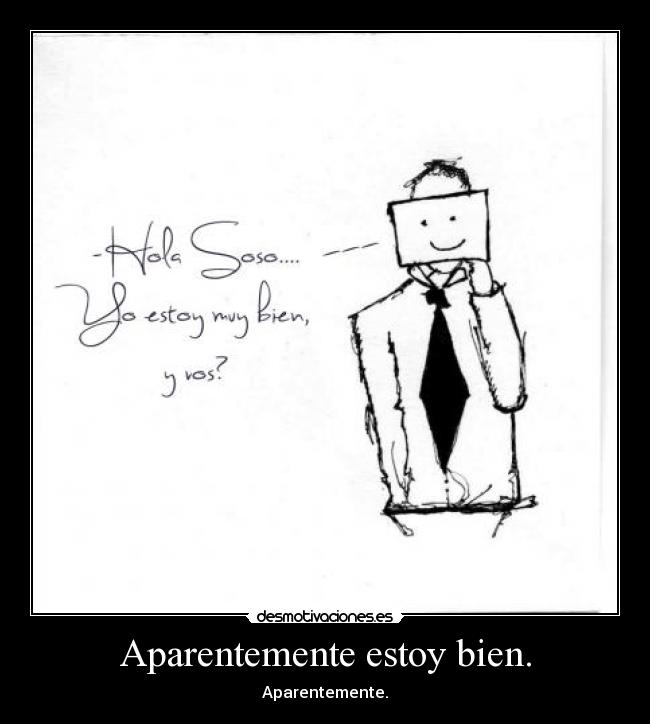 Aparentemente estoy bien. - Aparentemente.