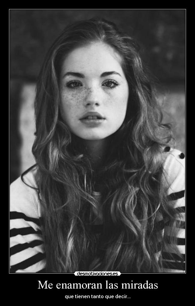 Me enamoran las miradas - que tienen tanto que decir...