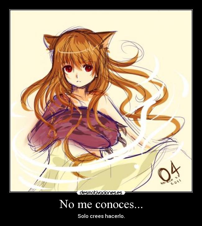 No me conoces... -