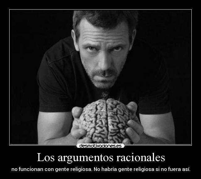 Los argumentos racionales - no funcionan con gente religiosa. No habría gente religiosa si no fuera así.