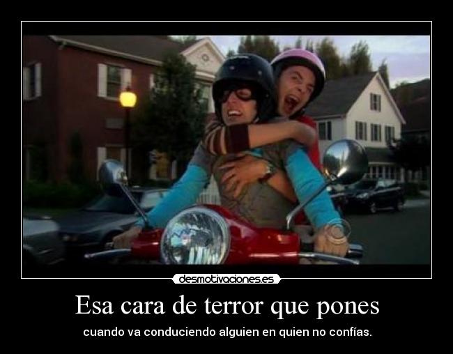 Esa cara de terror que pones - 