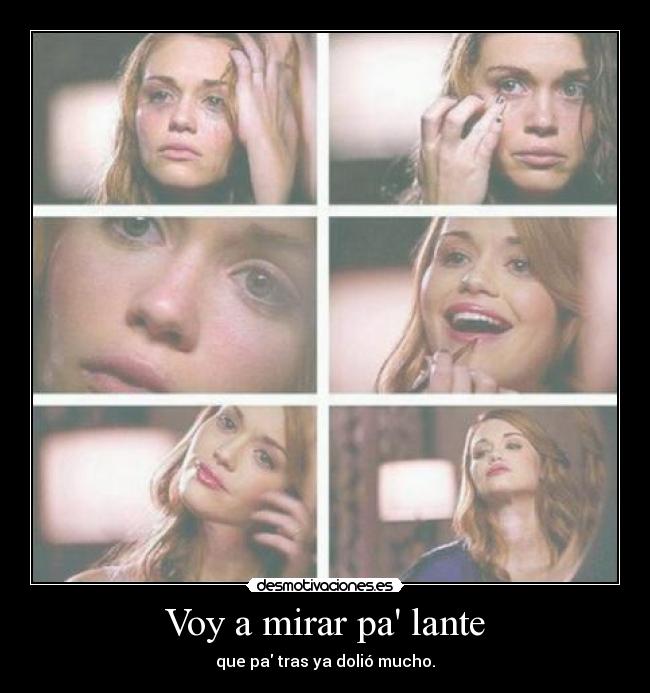 Voy a mirar pa lante - que pa tras ya dolió mucho.