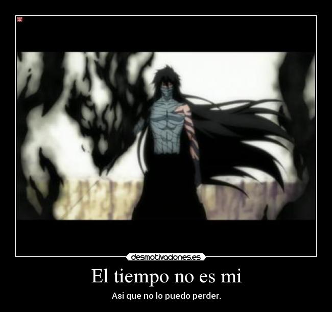 El tiempo no es mi - Asi que no lo puedo perder.