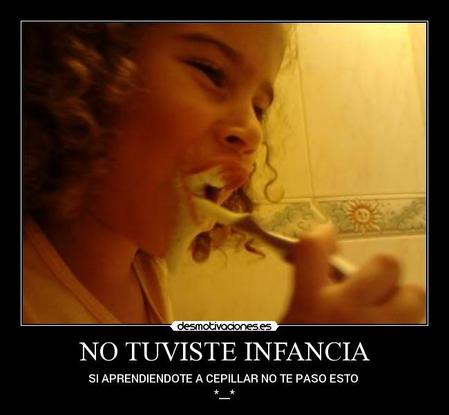 NO TUVISTE INFANCIA - 