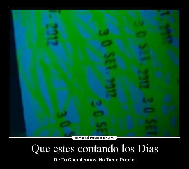 Que estes contando los Dias - De Tu Cumpleaños! No Tiene Precio!