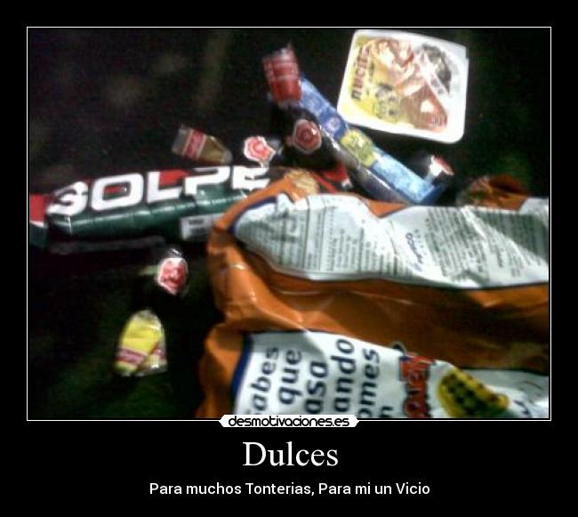 Dulces - Para muchos Tonterias, Para mi un Vicio