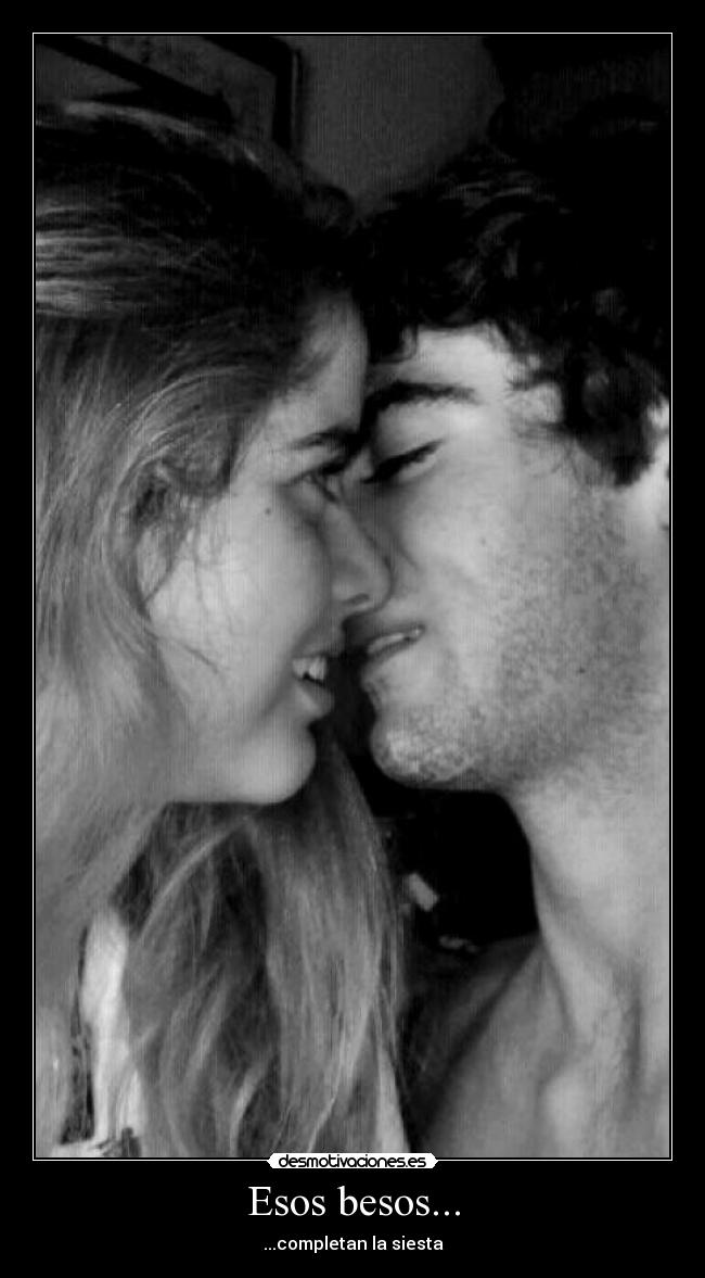 Esos besos... -