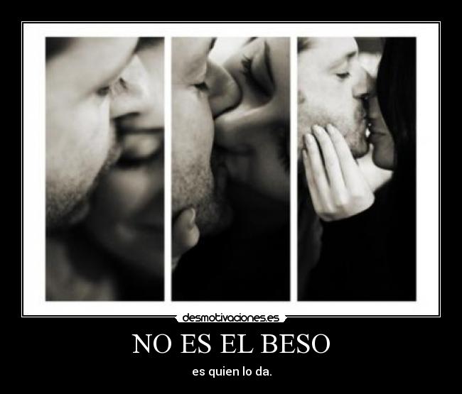 NO ES EL BESO -