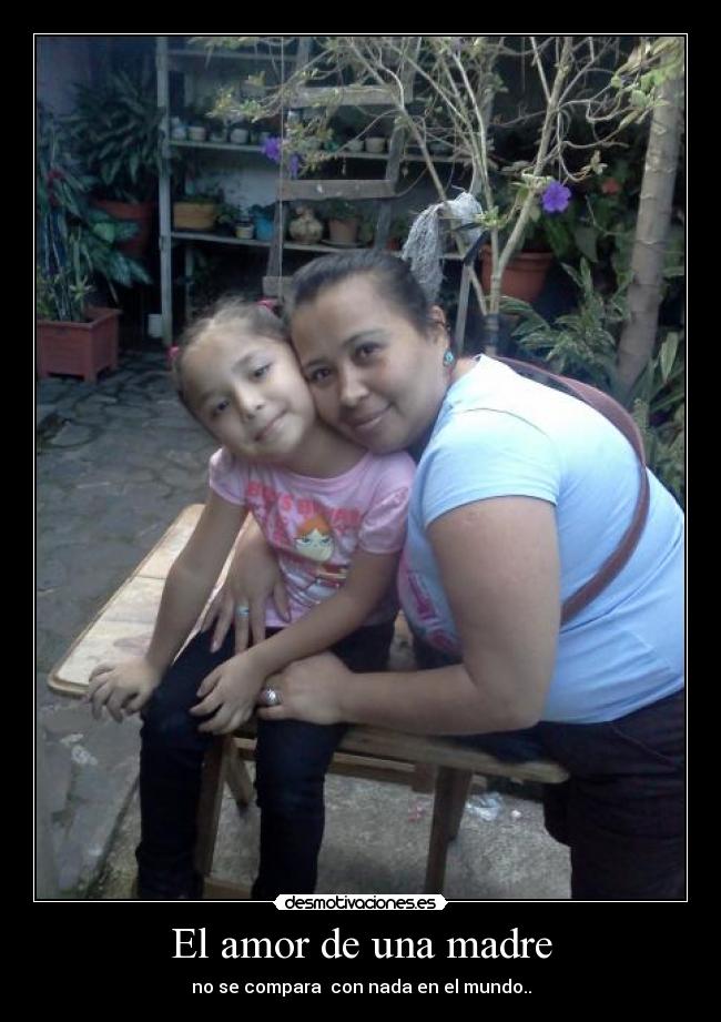 El amor de una madre - no se compara con nada en el mundo..