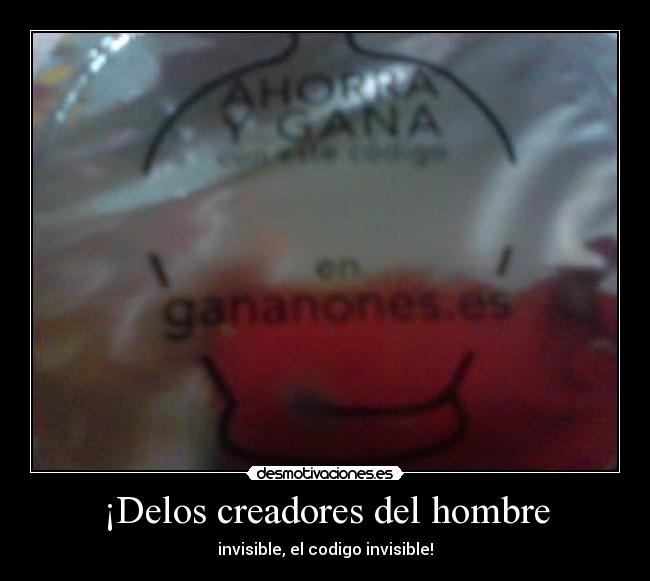 ¡Delos creadores del hombre - invisible, el codigo invisible!