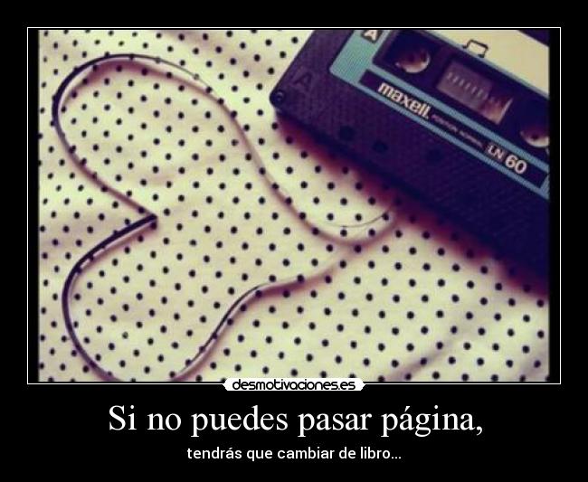 Si no puedes pasar página, - tendrás que cambiar de libro...