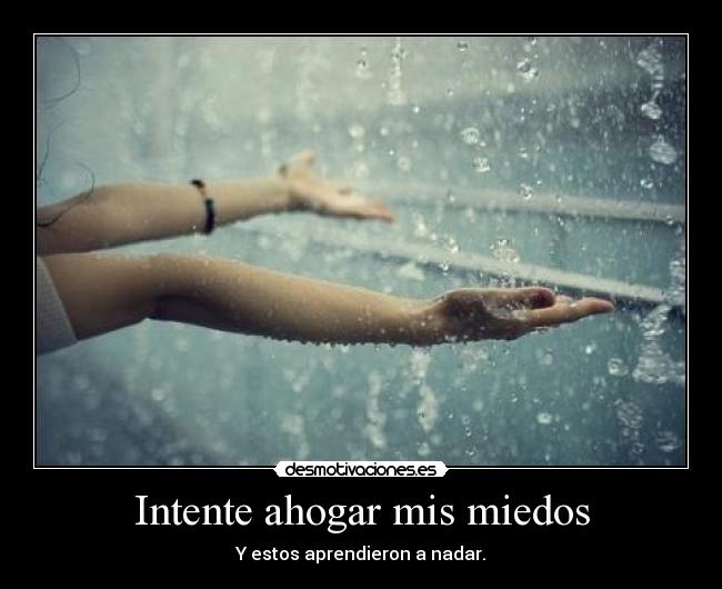 Intente ahogar mis miedos -