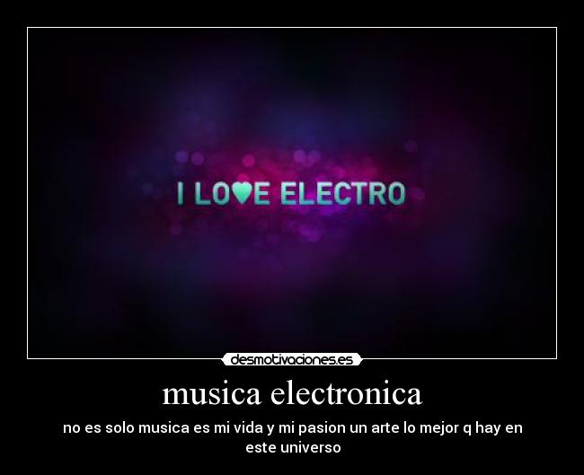 musica electronica - no es solo musica es mi vida y mi pasion un arte lo mejor q hay en este universo