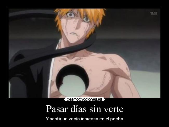 Pasar días sin verte - Y sentir un vacío inmenso en el pecho