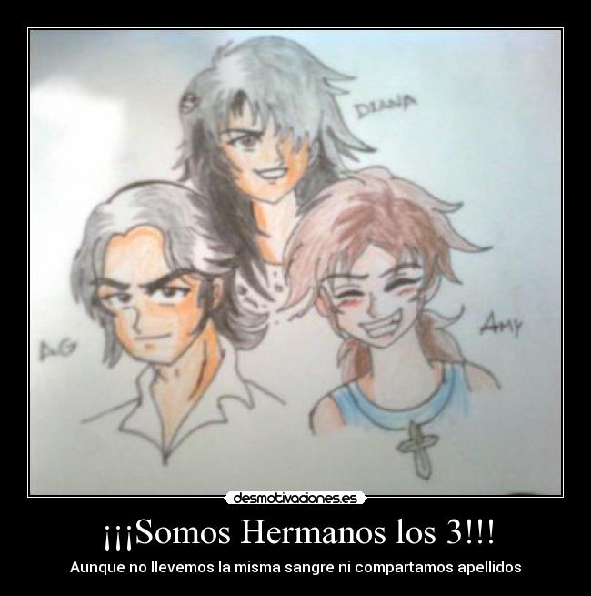 ¡¡¡Somos Hermanos los 3!!! - Aunque no llevemos la misma sangre ni compartamos apellidos