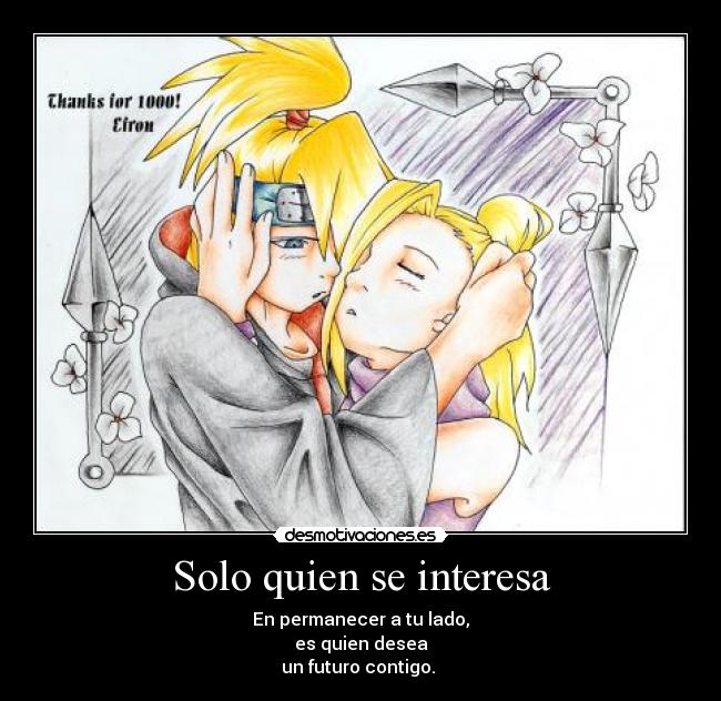 Solo quien se interesa - En permanecer a tu lado,
es quien desea
un futuro contigo. ♥