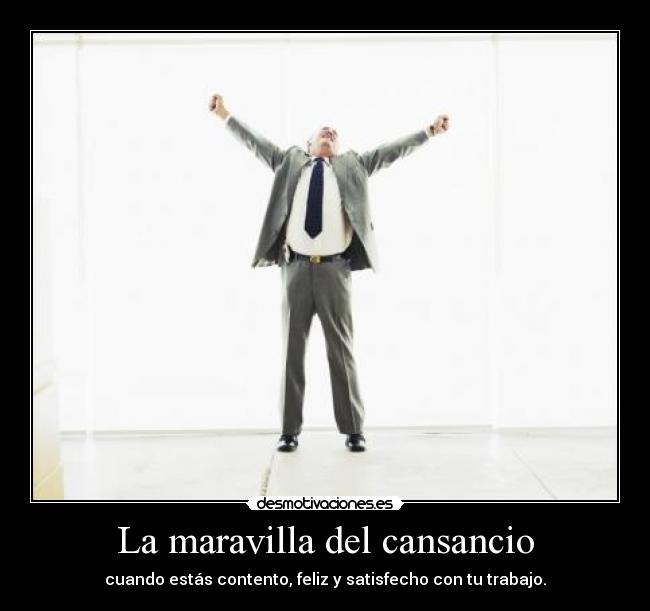 La maravilla del cansancio - cuando estás contento, feliz y satisfecho con tu trabajo.