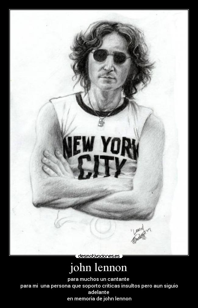 john lennon - para muchos un cantante
para mi una persona que soporto criticas insultos pero aun siguio adelante
en memoria de john lennon