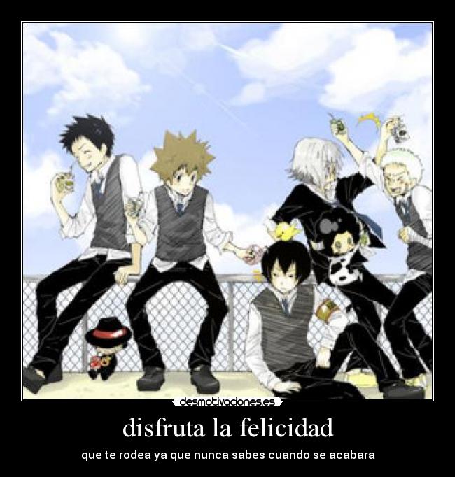 disfruta la felicidad - que te rodea ya que nunca sabes cuando se acabara