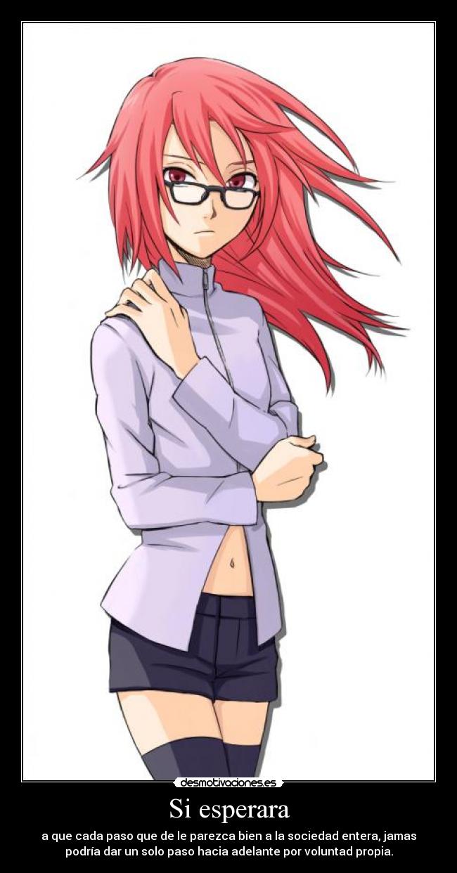 Si esperara - a que cada paso que de le parezca bien a la sociedad entera, jamas
podría dar un solo paso hacia adelante por voluntad propia.