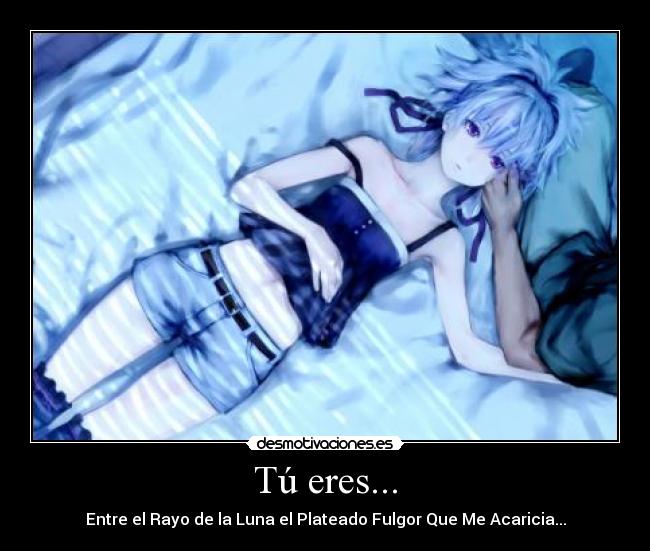 Tú eres... - Entre el Rayo de la Luna el Plateado Fulgor Que Me Acaricia...