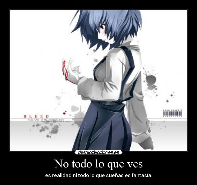 No todo lo que ves - es realidad ni todo lo que sueñas es fantasía.