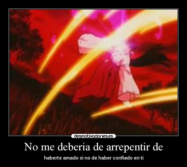 No me deberia de arrepentir de -