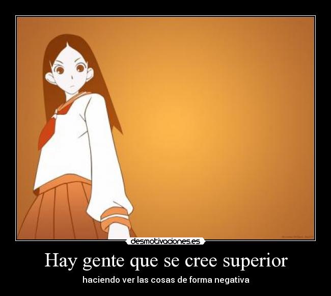 Hay gente que se cree superior - 