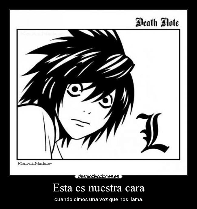 Esta es nuestra cara - cuando oímos una voz que nos llama.