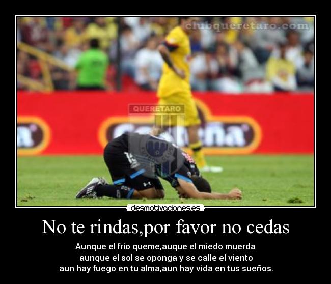 No te rindas,por favor no cedas -
