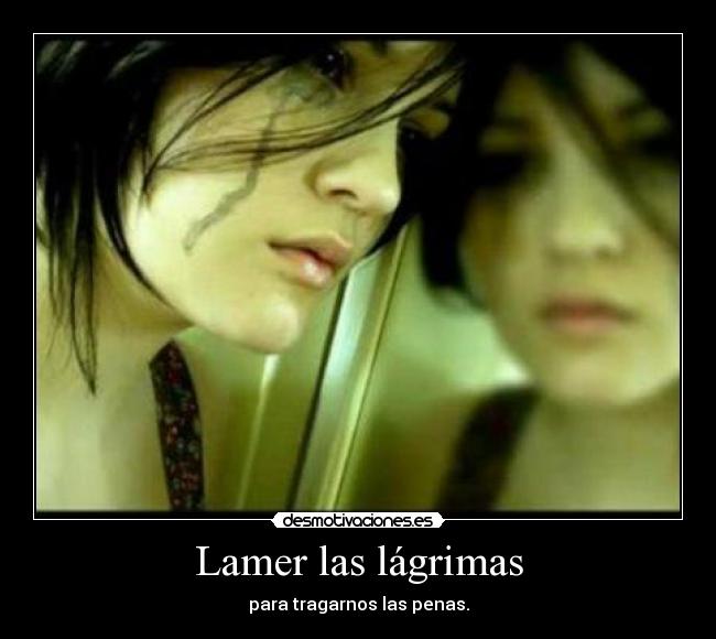 Lamer las lágrimas - 