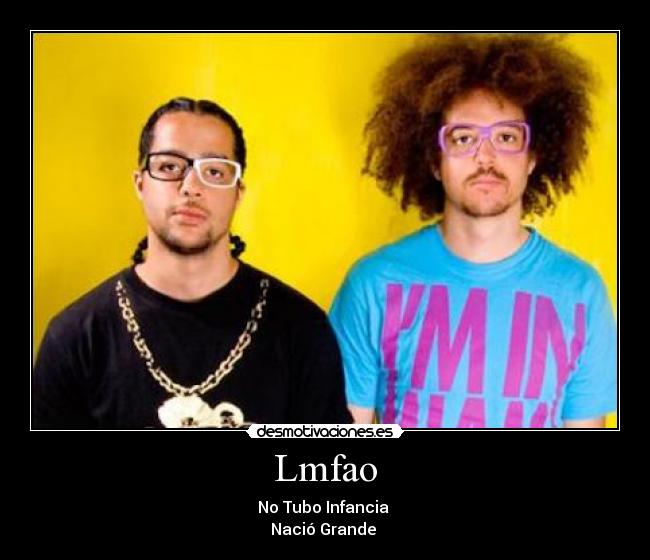 Lmfao - No Tubo Infancia
Nació Grande ♥