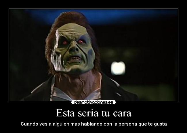 Esta seria tu cara -