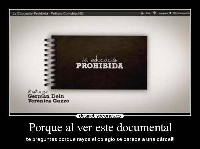 Porque al ver este documental - te preguntas porque rayos el colegio se parece a una cárcel!!