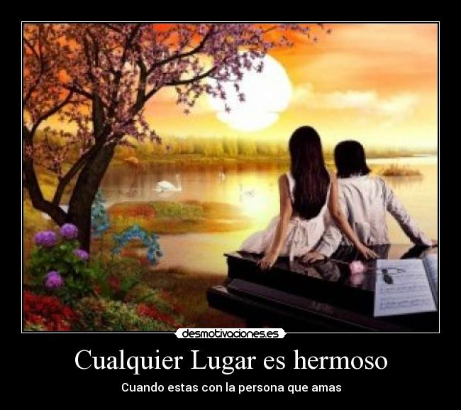 Cualquier Lugar es hermoso - Cuando estas con la persona que amas