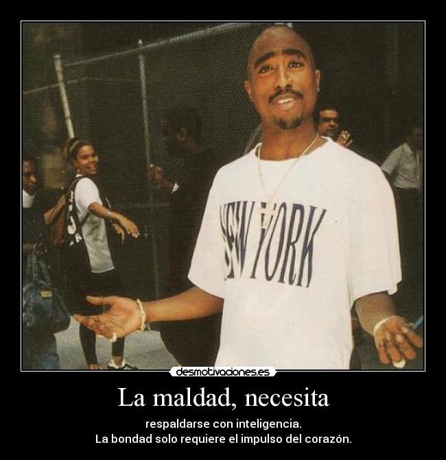 La maldad, necesita -