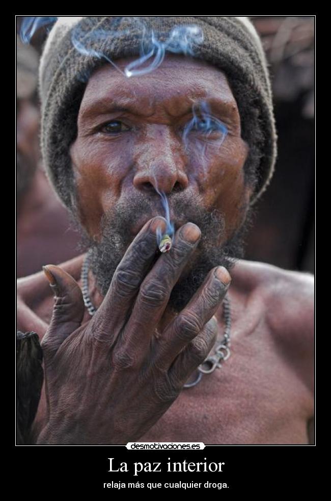 La paz interior - relaja más que cualquier droga.