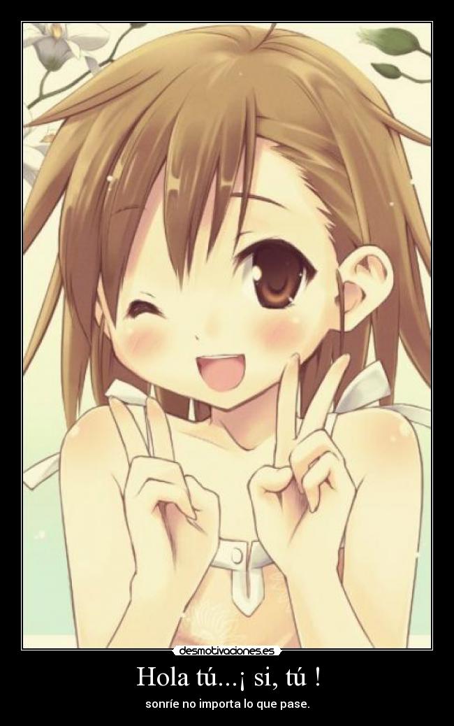 Hola tú...¡ si, tú ! -