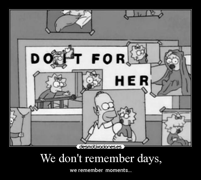 We dont remember days, - 