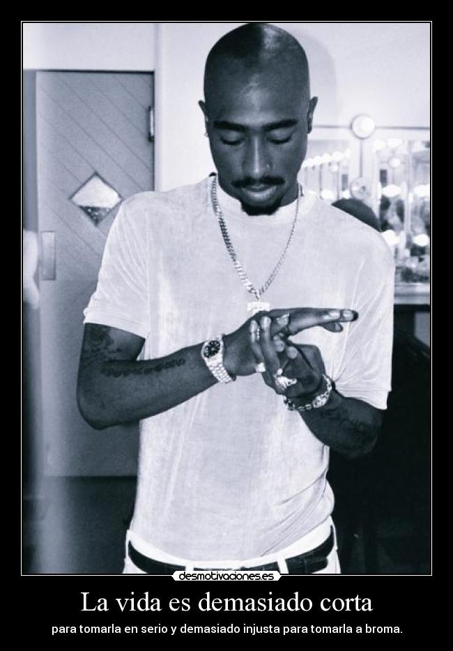 La vida es demasiado corta - para tomarla en serio y demasiado injusta para tomarla a broma.