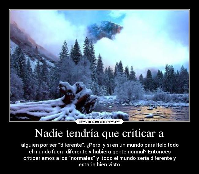 Nadie tendría que criticar a -