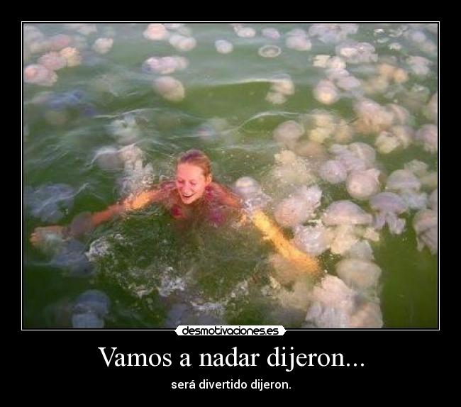 Vamos a nadar dijeron... -