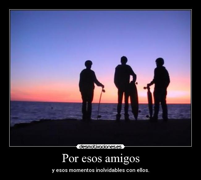 Por esos amigos -