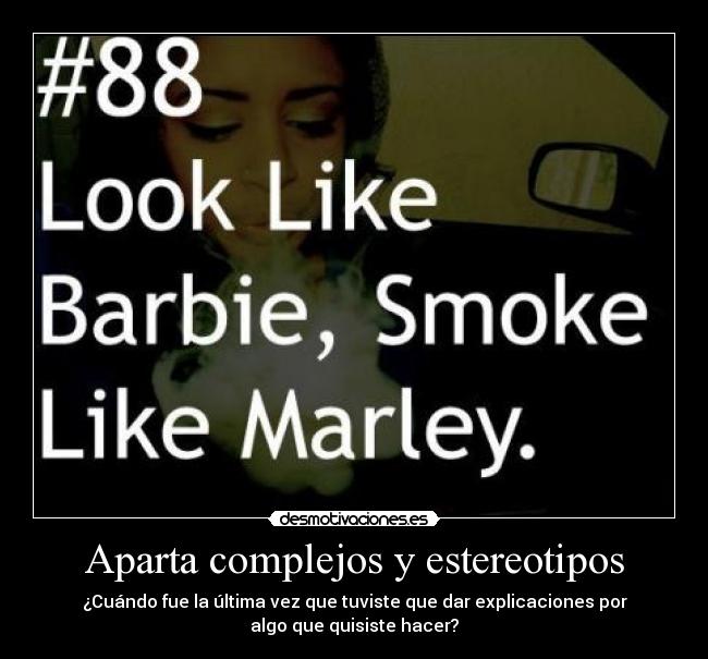 Aparta complejos y estereotipos - ¿Cuándo fue la última vez que tuviste que dar explicaciones por
algo que quisiste hacer?