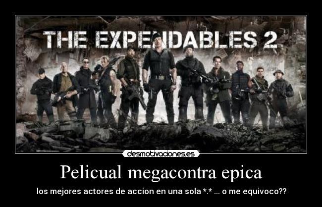 Pelicual megacontra epica - los mejores actores de accion en una sola *.* ... o me equivoco??