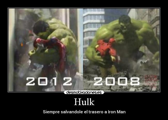 Hulk - Siempre salvandole el trasero a Iron Man