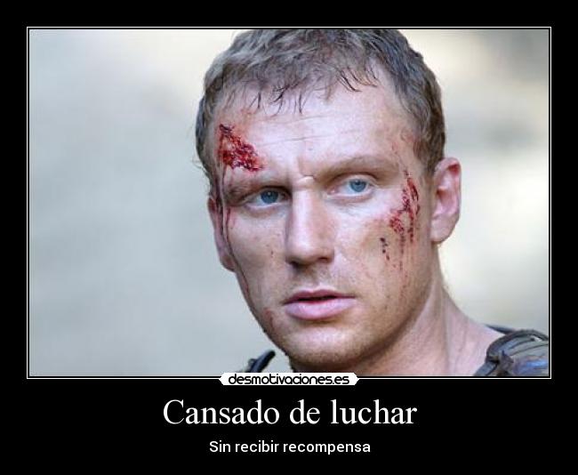 Cansado de luchar - Sin recibir recompensa