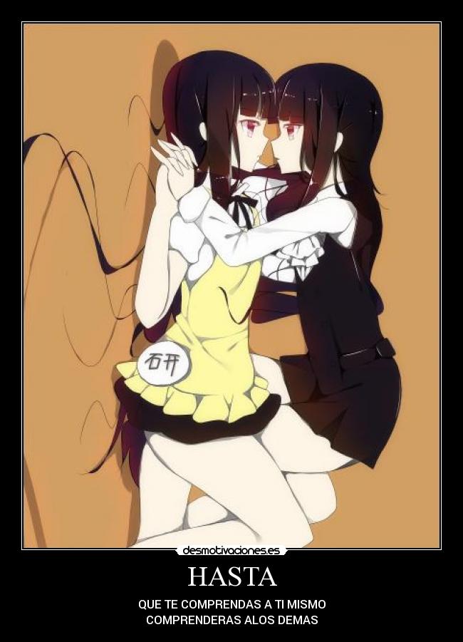 HASTA - QUE TE COMPRENDAS A TI MISMO
COMPRENDERAS ALOS DEMAS