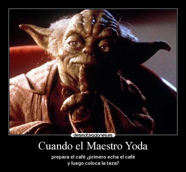 Cuando el Maestro Yoda -