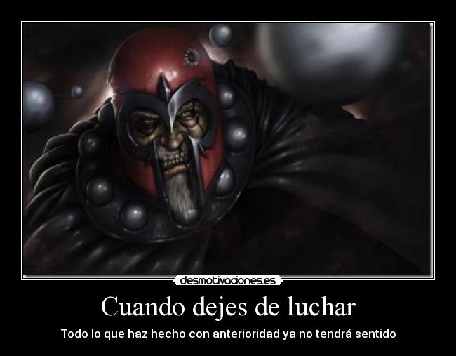 Cuando dejes de luchar - Todo lo que haz hecho con anterioridad ya no tendrá sentido